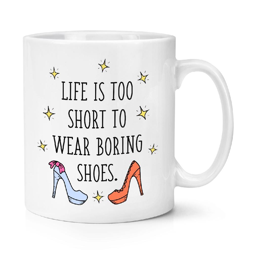 gift base Life Is Too Short To Wear Boring Shoes 10oz Mug Cup