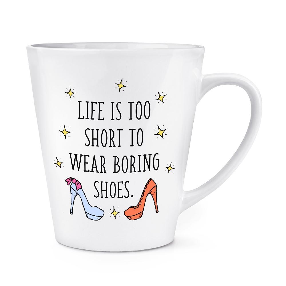gift base Life Is Too Short To Wear Boring Shoes 12oz Latte Mug Cup