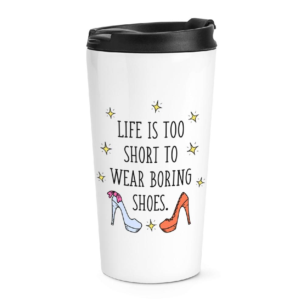 gift base Life Is Too Short To Wear Boring Shoes Travel Mug Cup