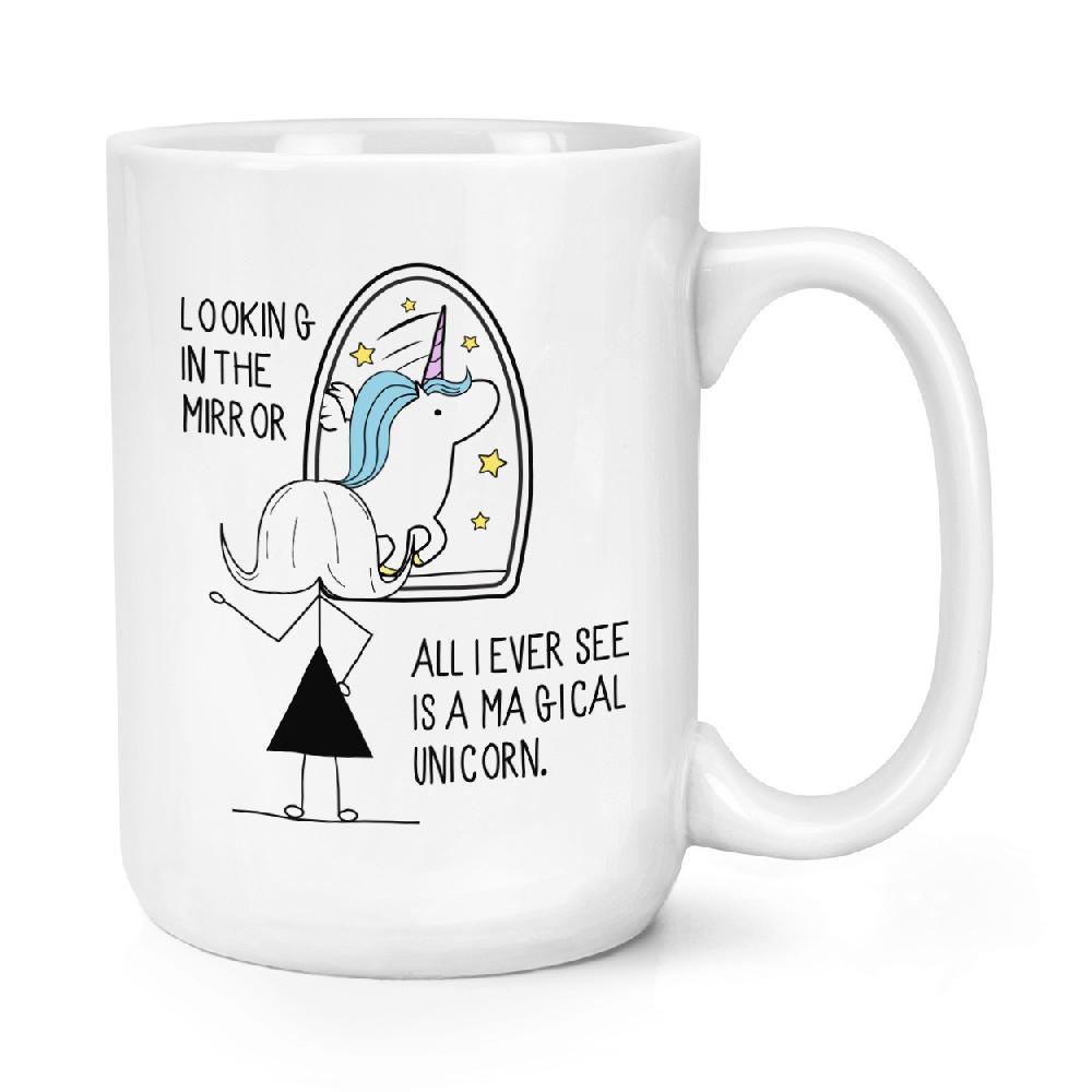 gift base Looking In The Mirror I See A Magical Unicorn 15oz Large Mug Cup