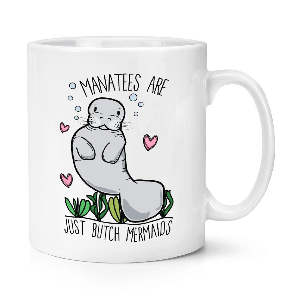 gift base Manatees Are Just Butch Mermaids 10oz Mug Cup
