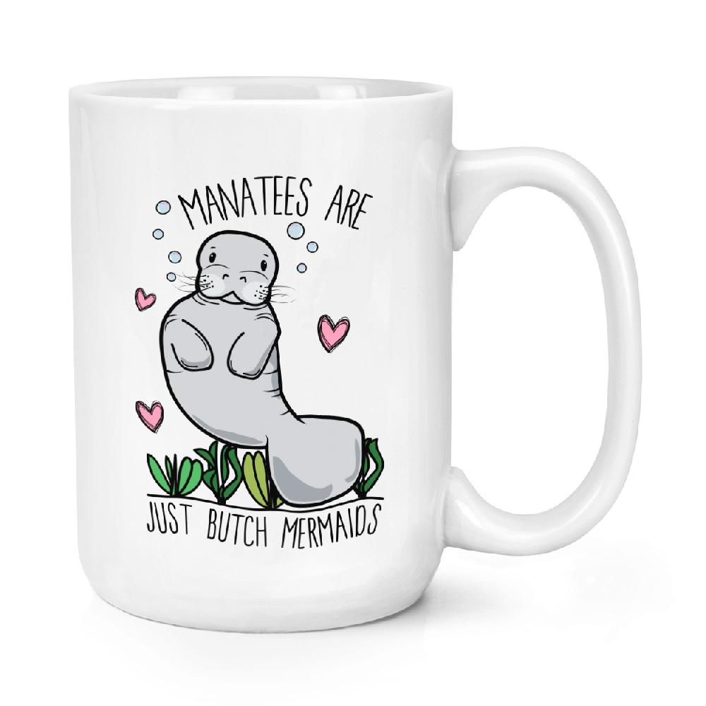gift base Manatees Are Just Butch Mermaids 15oz Large Mug Cup