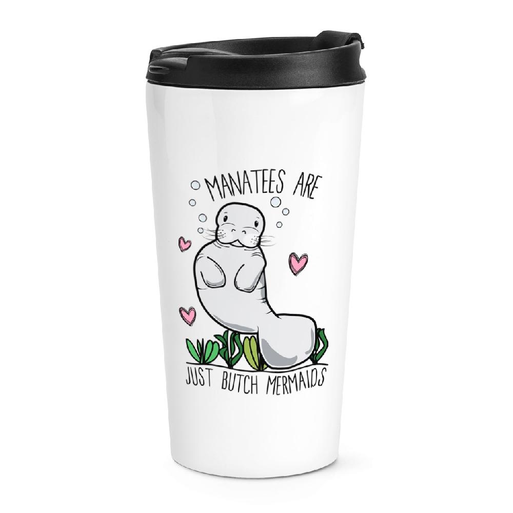gift base Manatees Are Just Butch Mermaids Travel Mug Cup