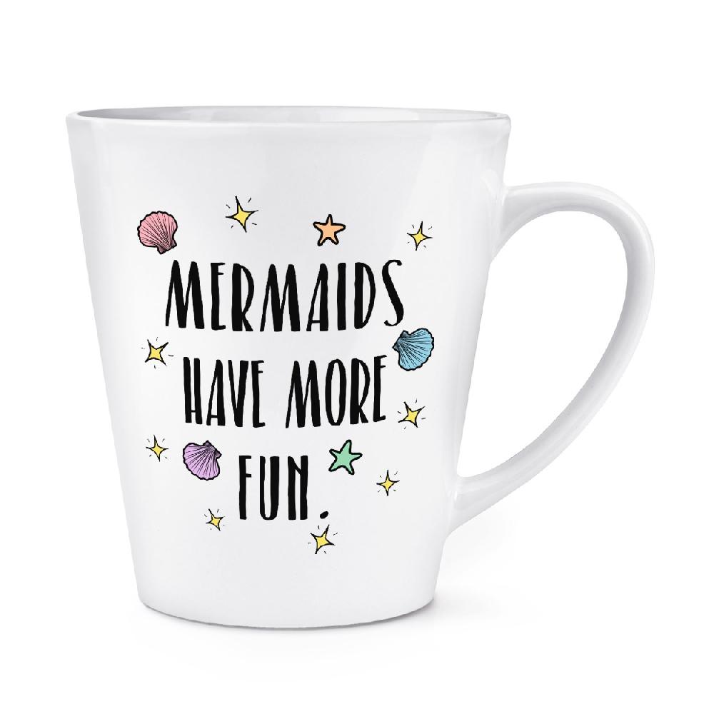 gift base Mermaids Have More Fun 12oz Latte Mug Cup