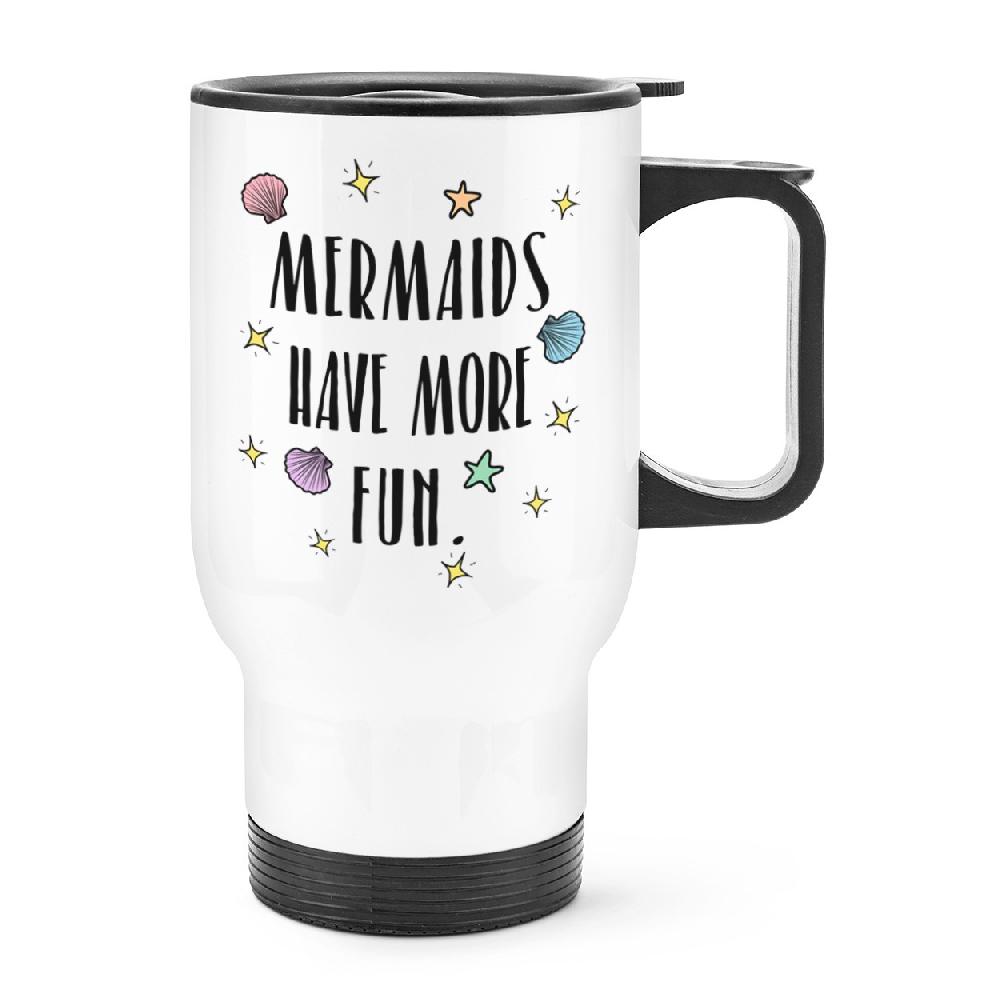 gift base Mermaids Have More Fun Travel Mug Cup With Handle