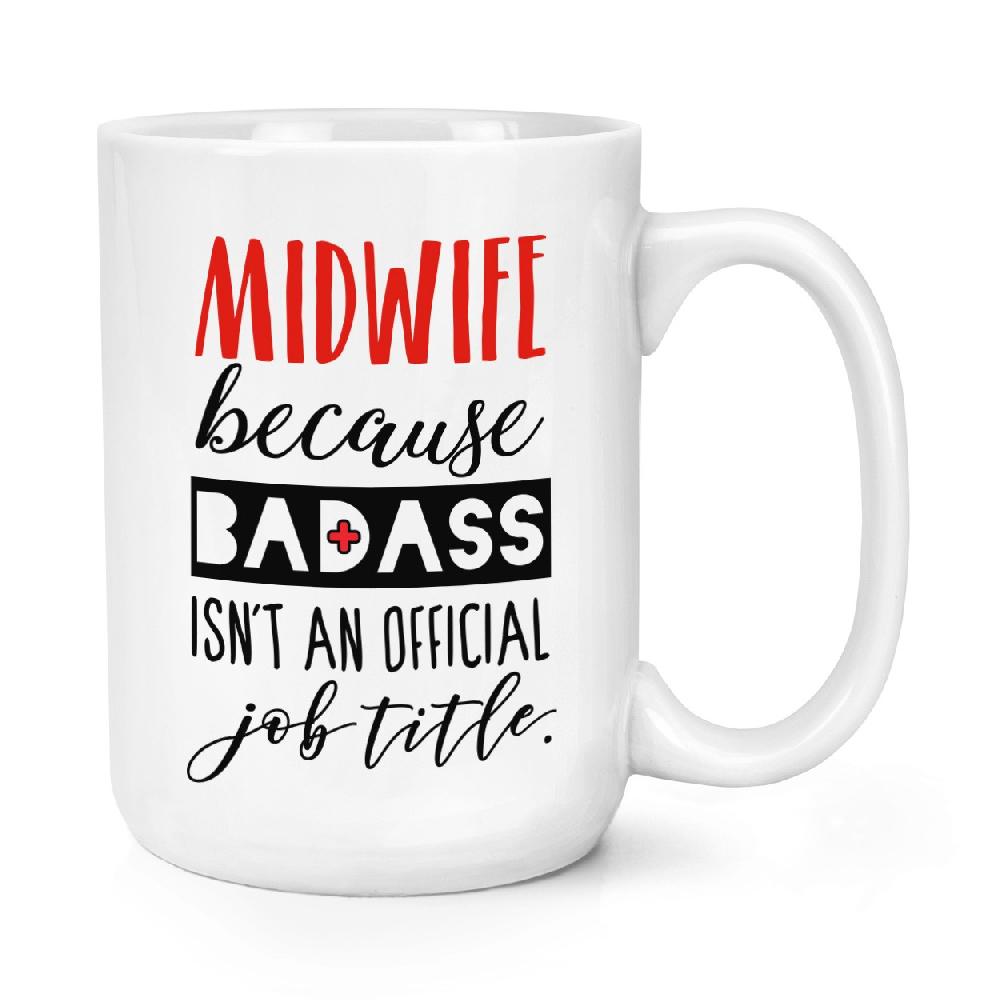 gift base Midwife Because Badass Isn't An Official Job Role 15oz Large Mug Cup