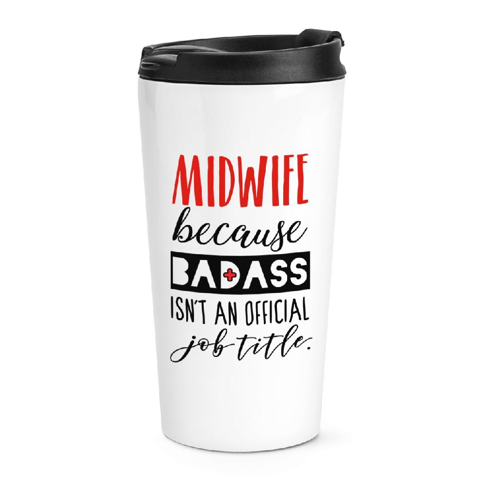 gift base Midwife Because Badass Isn't An Official Job Title Travel Mug Cup