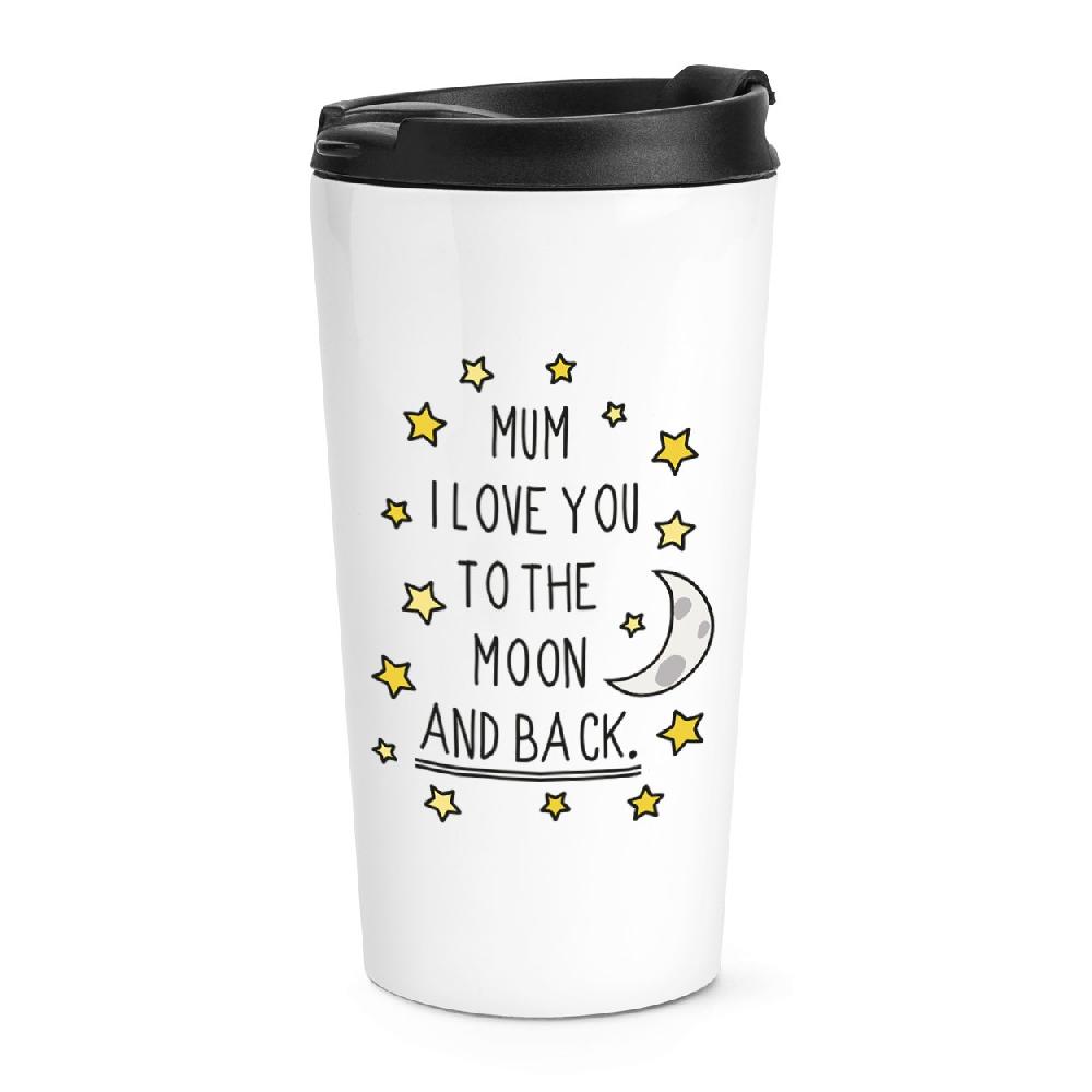 gift base Mum I Love You To The Moon And Back Travel Mug Cup