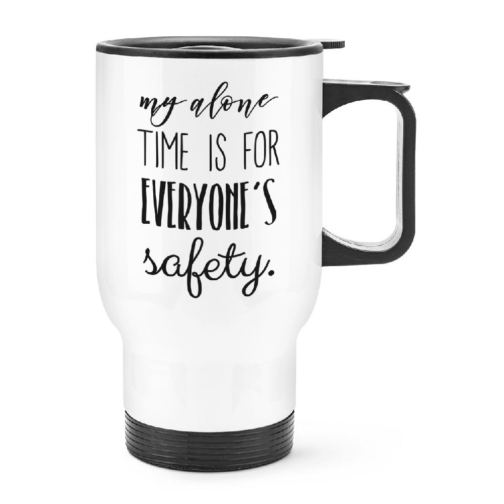 gift base My Alone Time Is For Everyone's Safety Travel Mug Cup With Handle