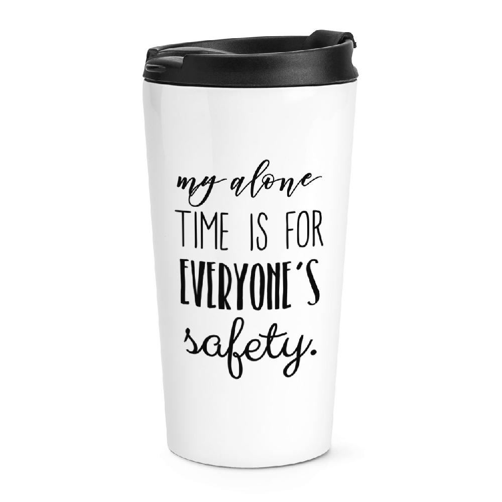 gift base My Alone Time Is For Everyone's Safety Travel Mug Cup
