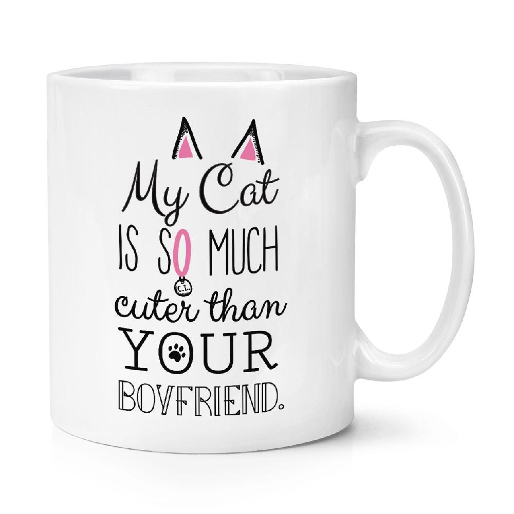 gift base My Cat Is So Much Cuter Than Your Boyfriend 10oz Mug Cup