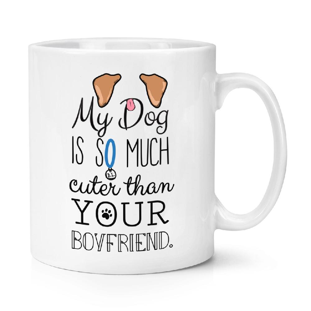 gift base My Dog Is Cuter Than Your Boyfriend Brown Ears 10oz Mug Cup