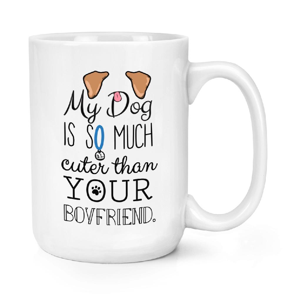 gift base My Dog Is Cuter Than Your Boyfriend Brown Ears 15oz Large Mug Cup