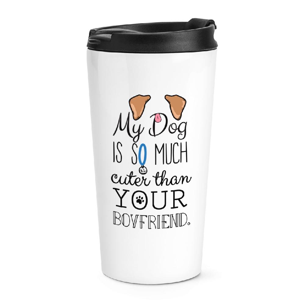 gift base My Dog Is Cuter Than Your Boyfriend Brown Ears Travel Mug Cup gift base My Dog Is Cuter Than Your Boyfriend Brown Ears Travel Mug Cup