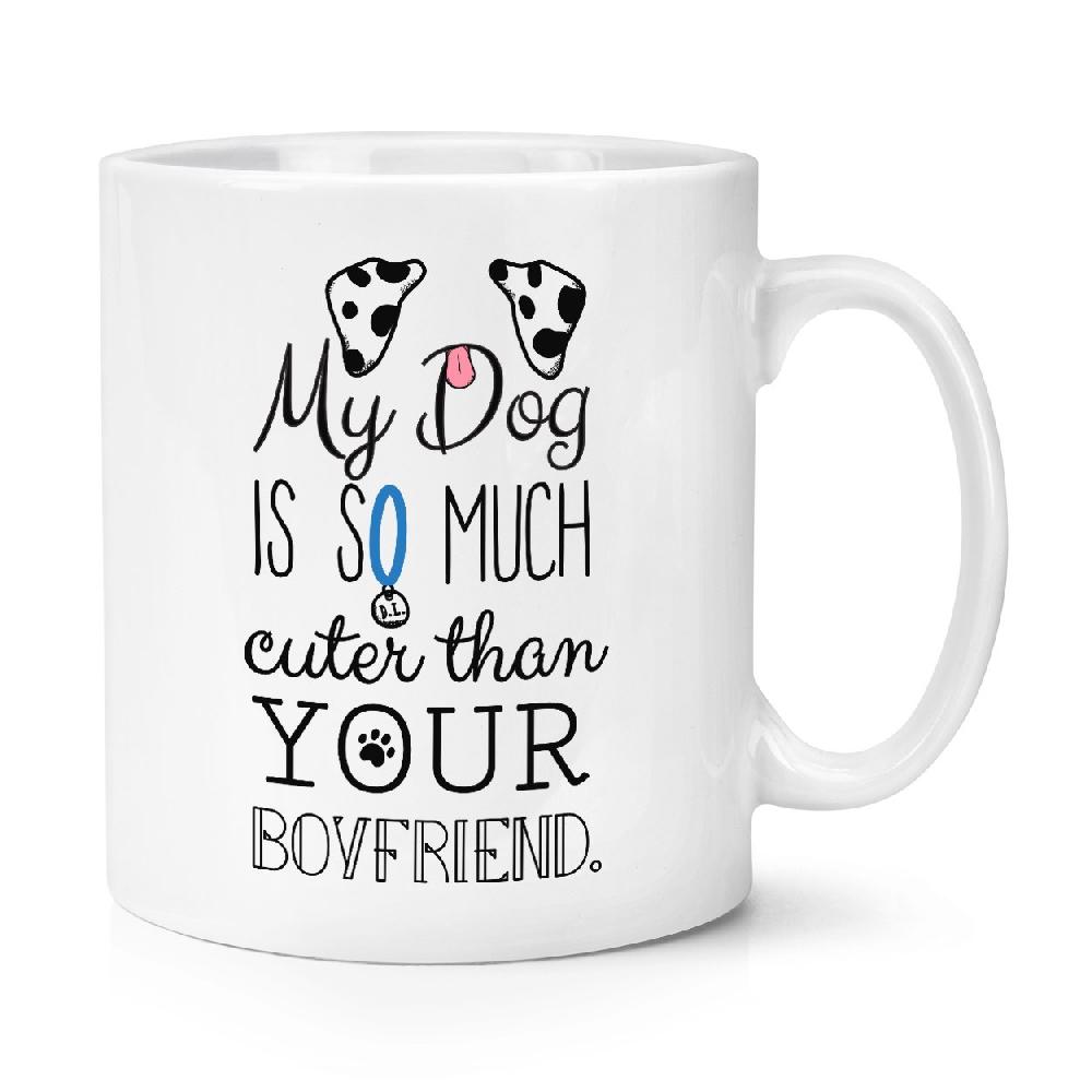 gift base My Dog Is Cuter Than Your Boyfriend Dalmation 10oz Mug Cup