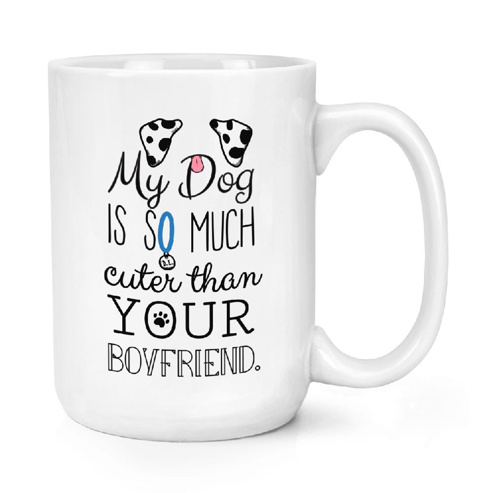 gift base My Dog Is Cuter Than Your Boyfriend Dalmation 15oz Large Mug Cup