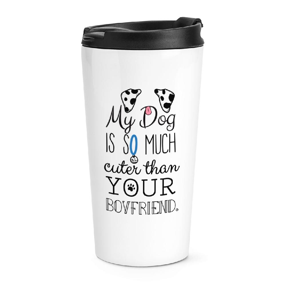 gift base My Dog Is Cuter Than Your Boyfriend Dalmation Travel Mug Cup gift base My Dog Is Cuter Than Your Boyfriend Dalmation Travel Mug Cup