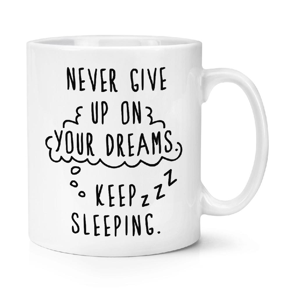 gift base Never Give Up On Your Dreams Keep Sleeping 10oz Mug Cup