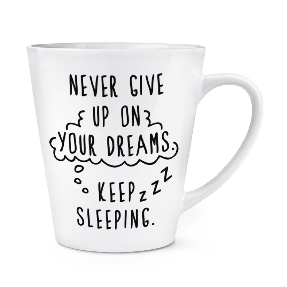 gift base Never Give Up On Your Dreams Keep Sleeping 12oz Latte Mug Cup