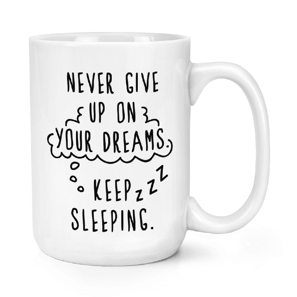 gift base Never Give Up On Your Dreams Keep Sleeping 15oz Large Mug Cup