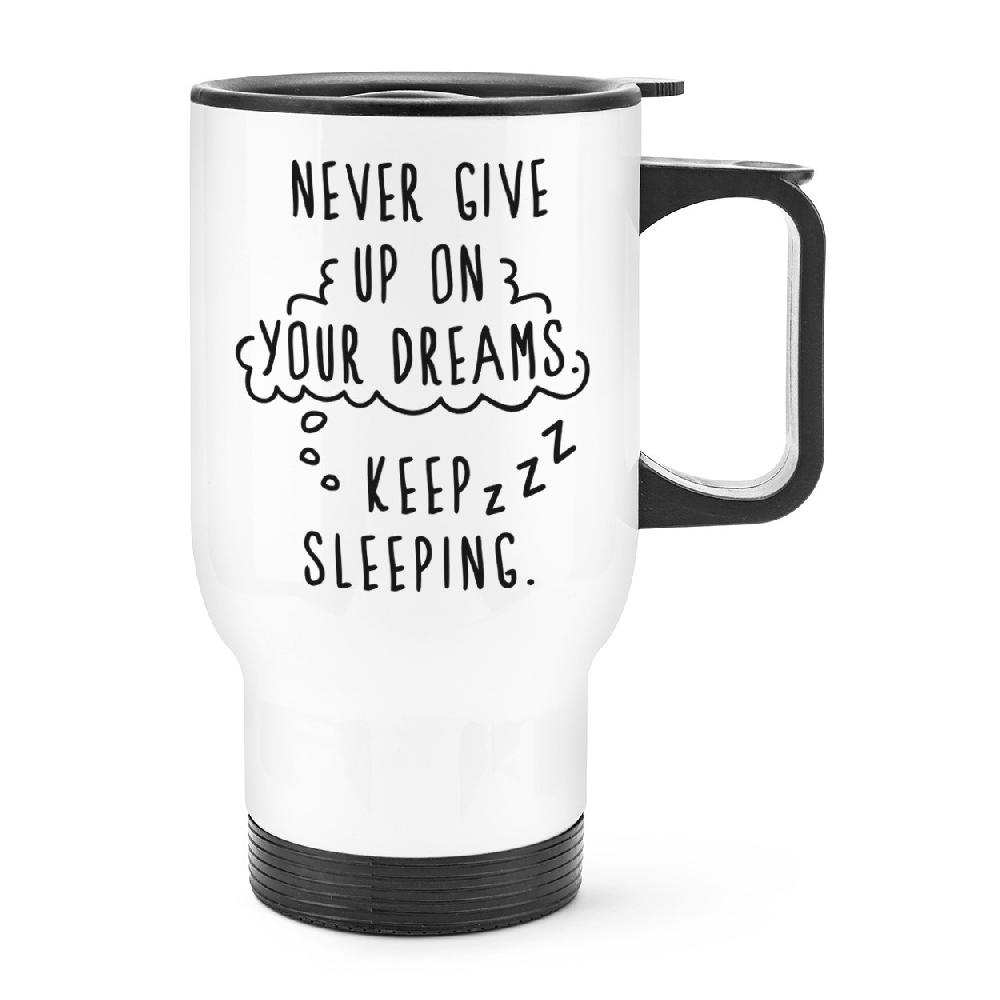 gift base Never Give Up On Your Dreams Keep Sleeping Travel Mug Cup With Handle