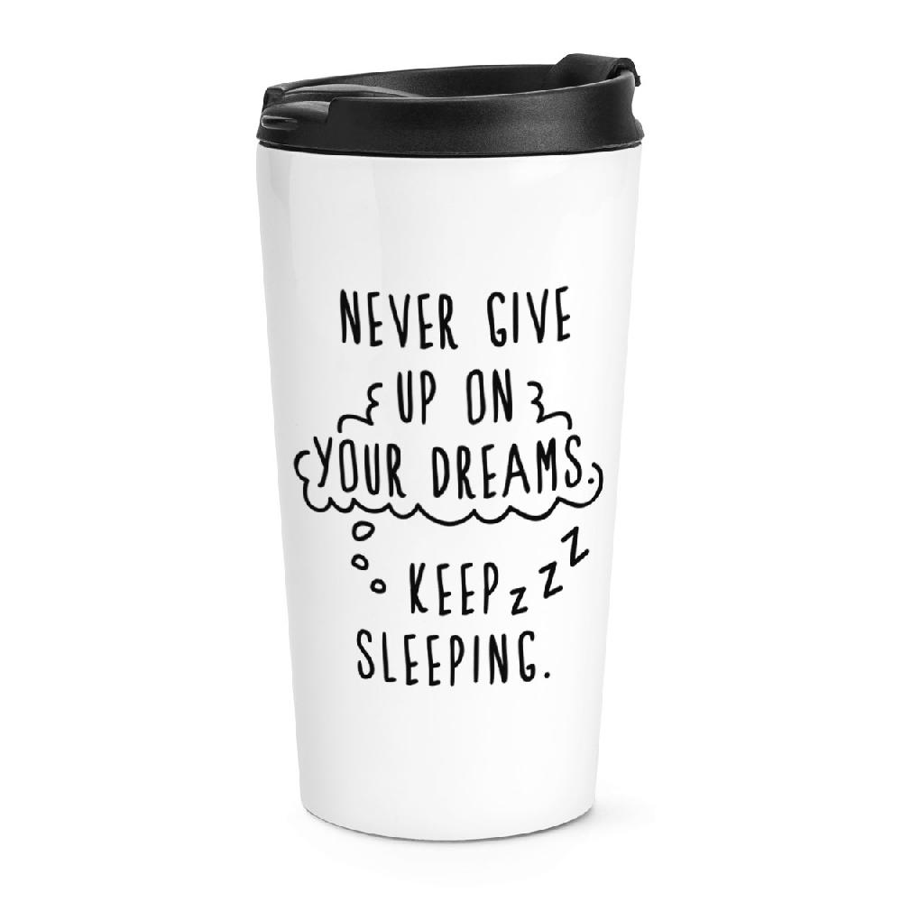 gift base Never Give Up On Your Dreams Keep Sleeping Travel Mug Cup