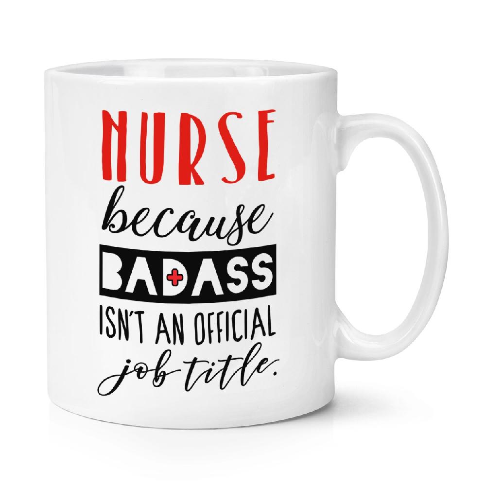 gift base Nurse Because Badass Isn't An Official Job Title 10oz Mug Cup