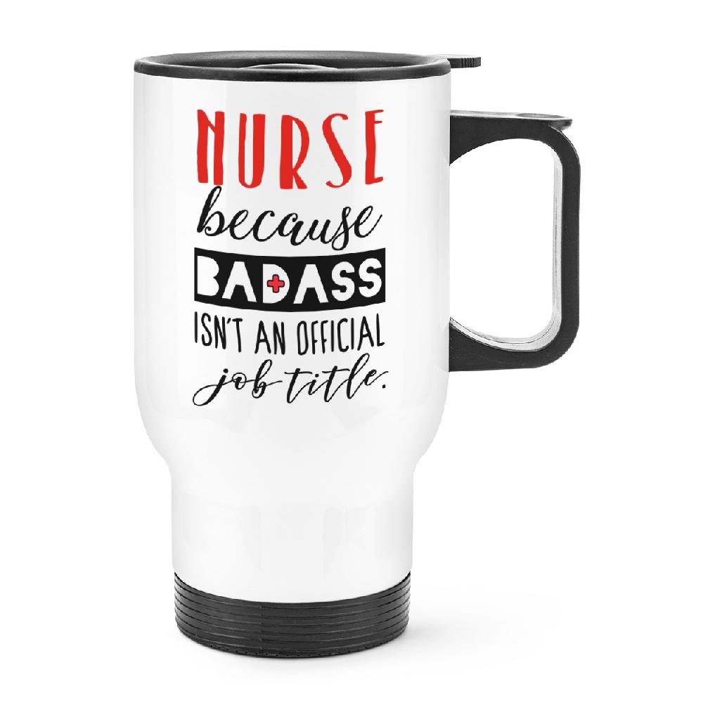 gift base Nurse Because Badass Isn't An Official Job Title Travel Mug Cup With Handle