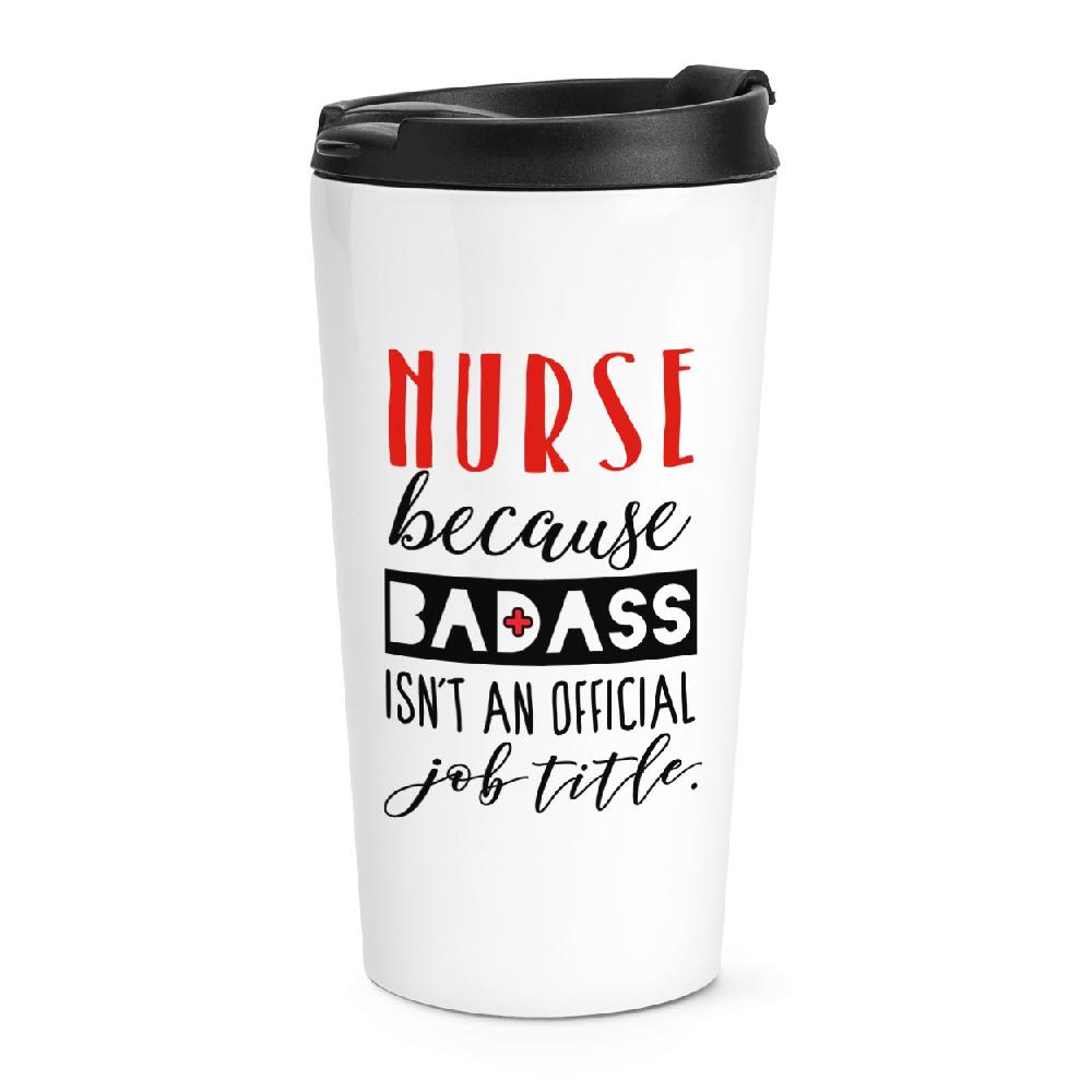 gift base Nurse Because Badass Isn't An Official Job Title Travel Mug Cup