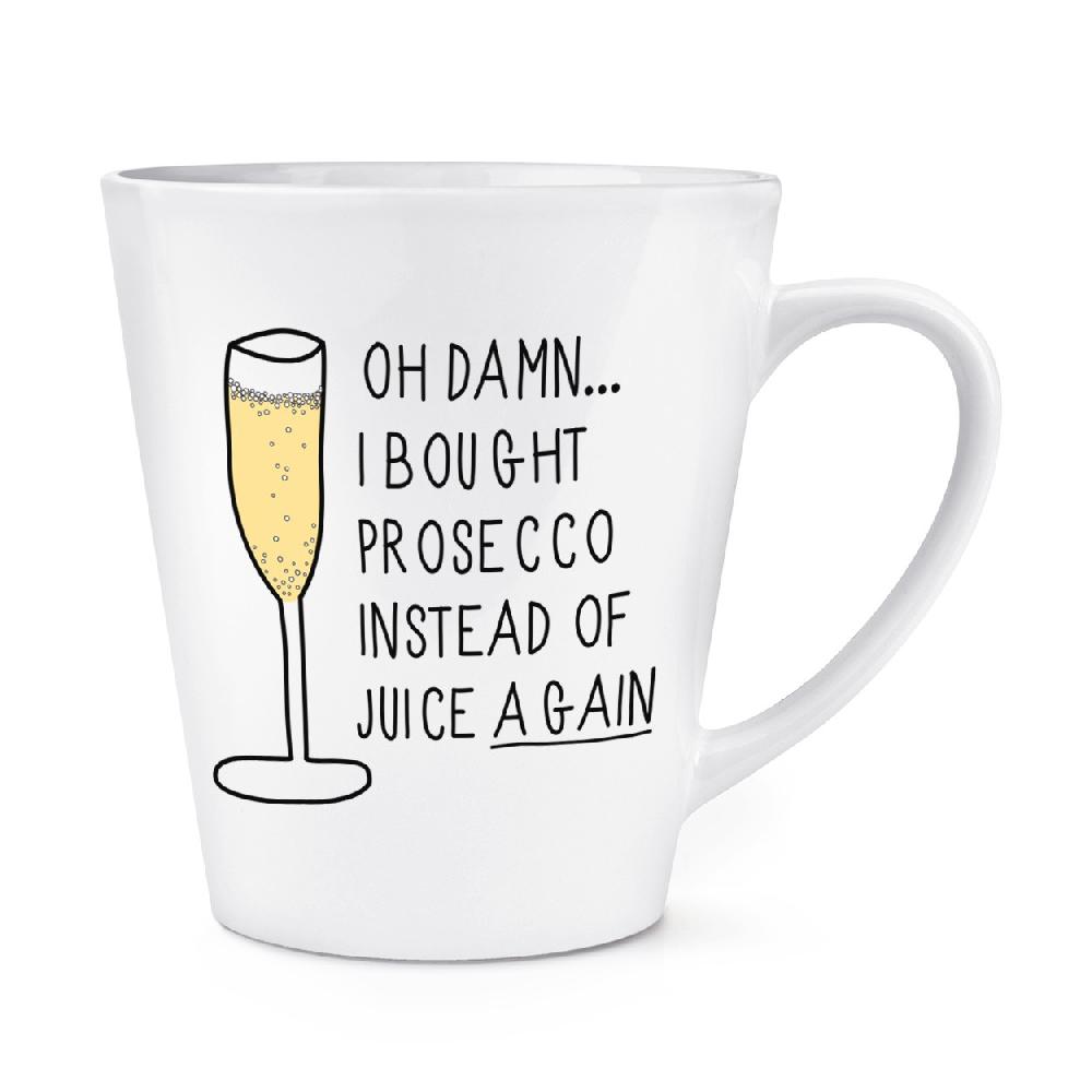 gift base Oh Damn I Bought Prosecco Instead Of Juice Again 12oz Latte Mug Cup