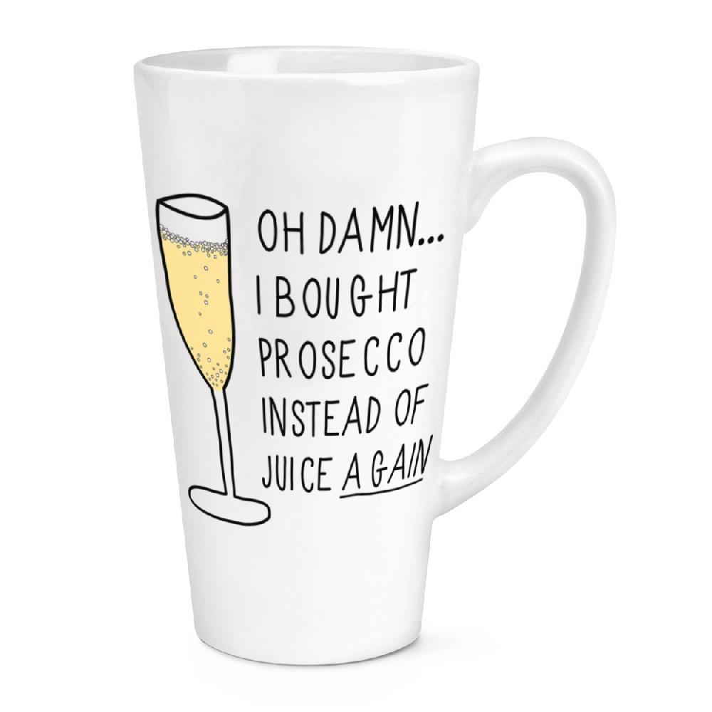 gift base Oh Damn I Bought Prosecco Instead Of Juice Again 17oz Large Latte Mug Cup