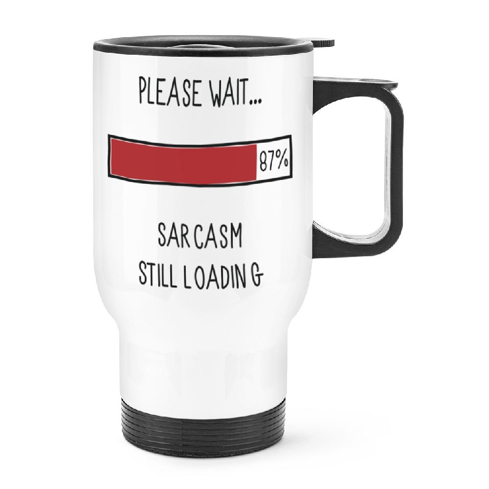 gift base Please Wait Sarcasm Still Loading Travel Mug Cup With Handle