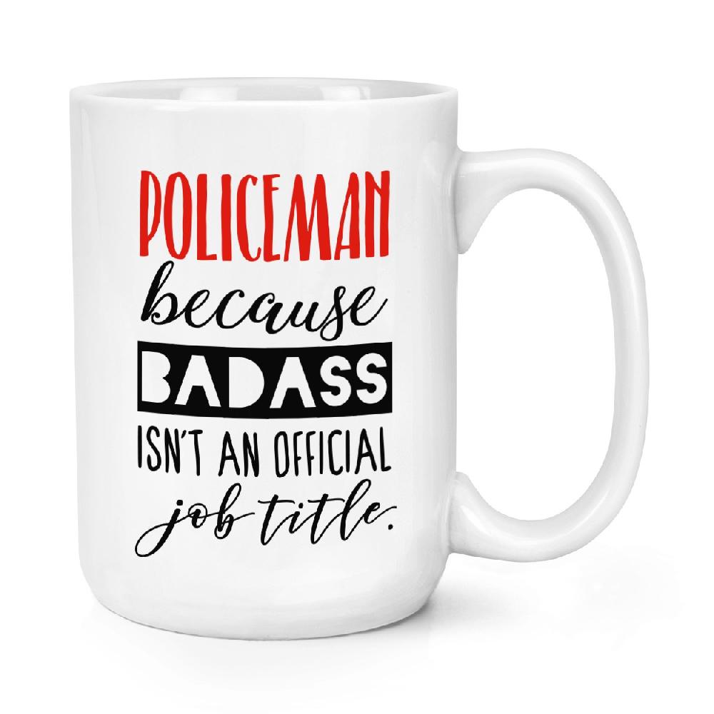 gift base Policeman Because Badass Isn't An Official Job Role 15oz Large Mug Cup