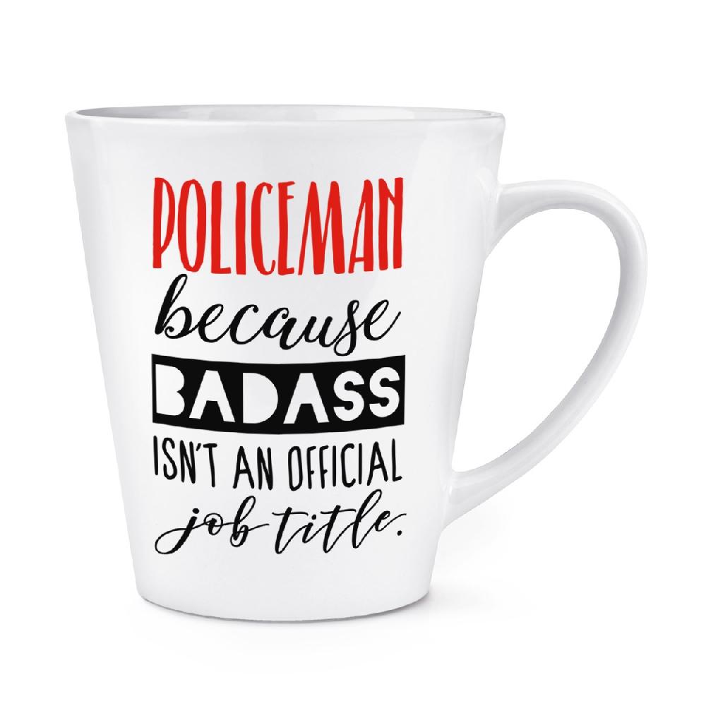 gift base Policeman Because Badass Isn't An Official Job Role 12oz Latte Mug Cup