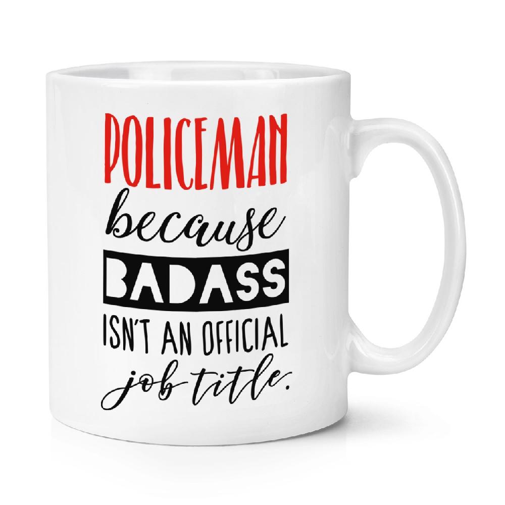 gift base Policeman Because Badass Isn't An Official Job Title 10oz Mug Cup