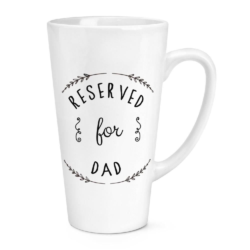 gift base Reserved For Dad 17oz Large Latte Mug Cup