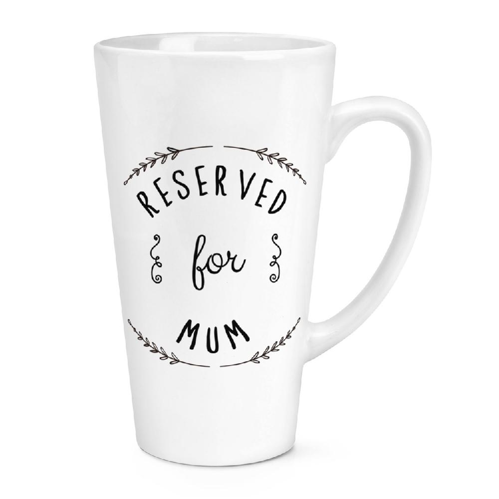 gift base Reserved For Mum 17oz Large Latte Mug Cup