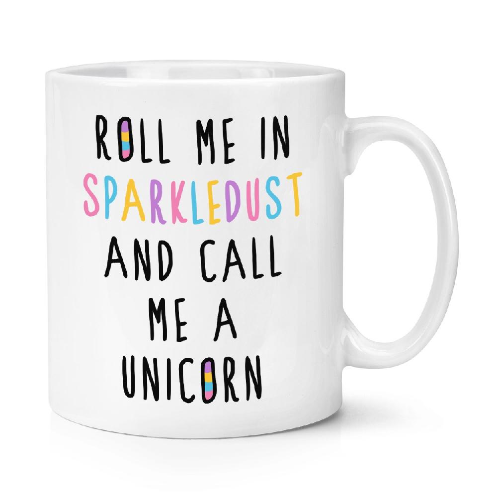 gift base Roll Me In Sparkledust And Call Me A Unicorn 10oz Mug Cup