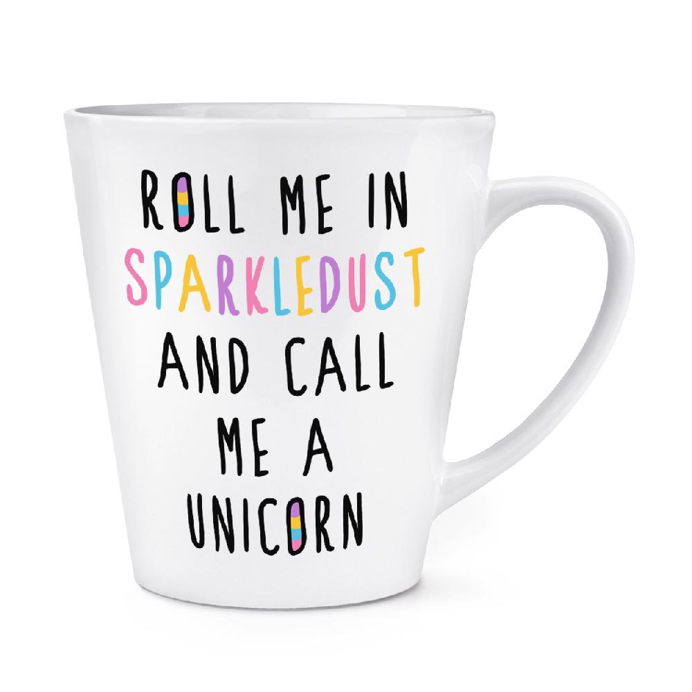 gift base Roll Me In Sparkledust And Call Me A Unicorn 12oz Latte Mug Cup
