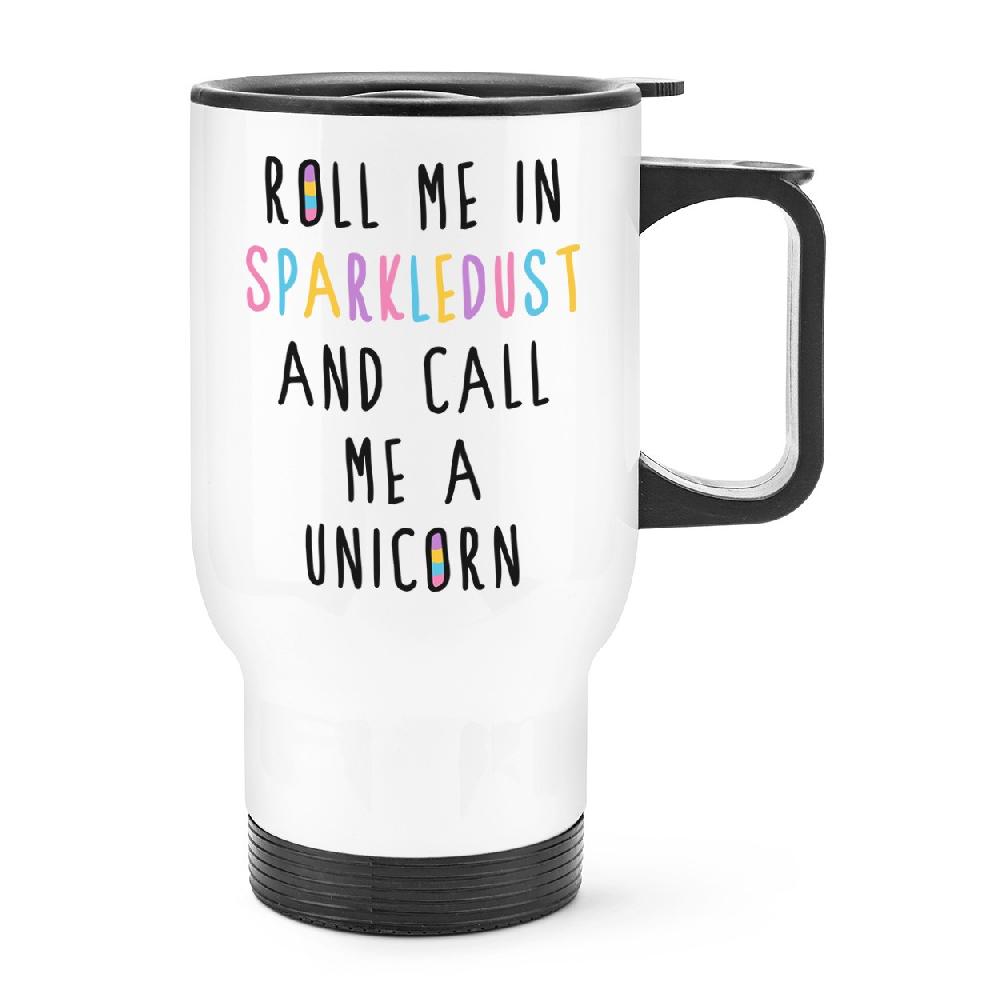 gift base Roll Me In Sparkledust And Call Me A Unicorn Travel Mug Cup With Handle