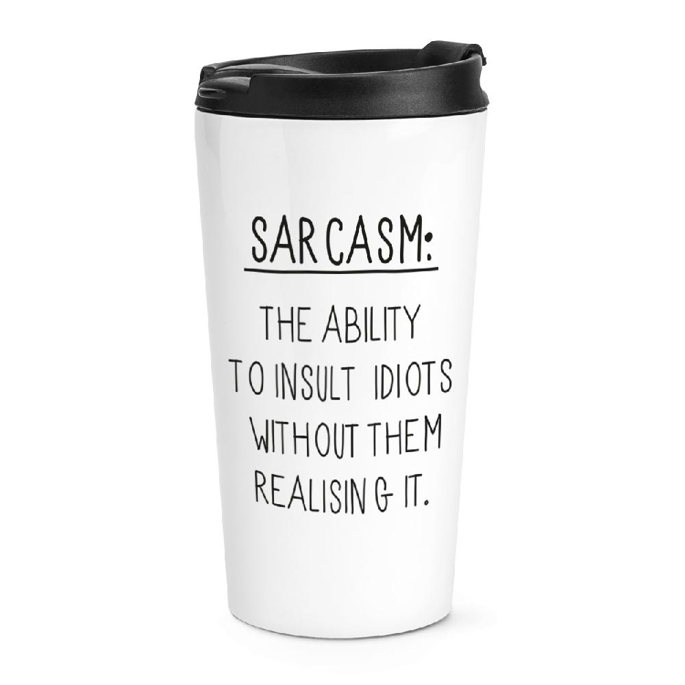 gift base Sarcasm The Ability To Insult Idiots Travel Mug Cup