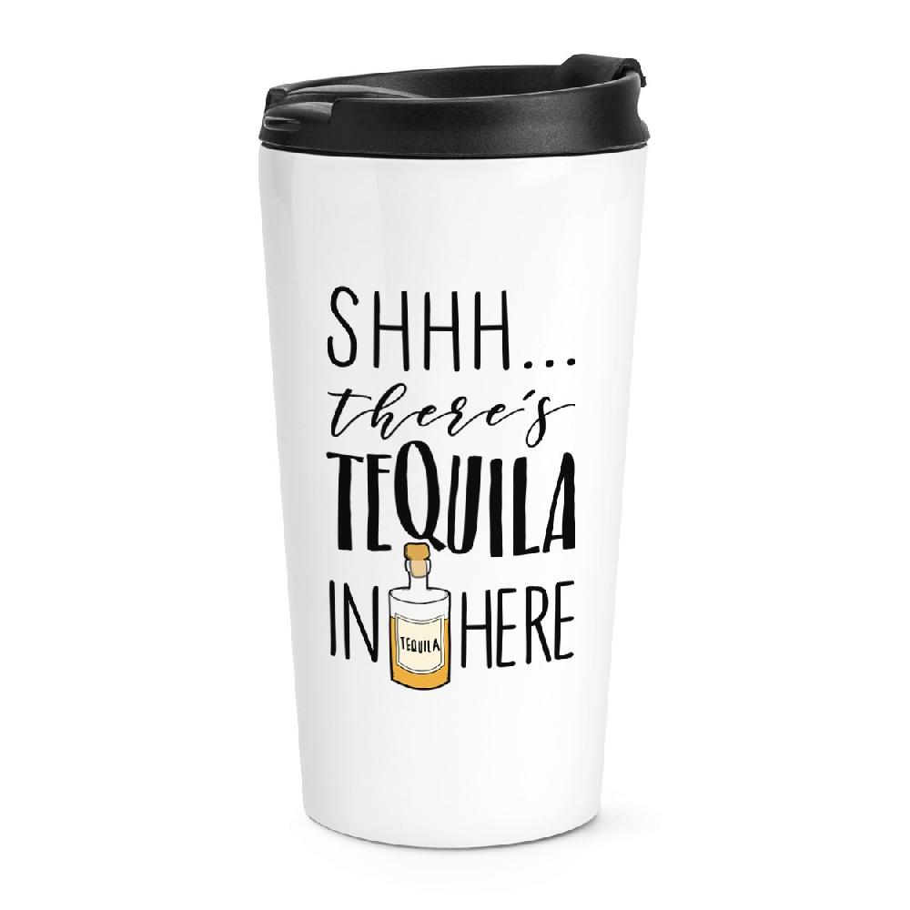 gift base Shhh There's Tequila In Here Travel Mug Cup