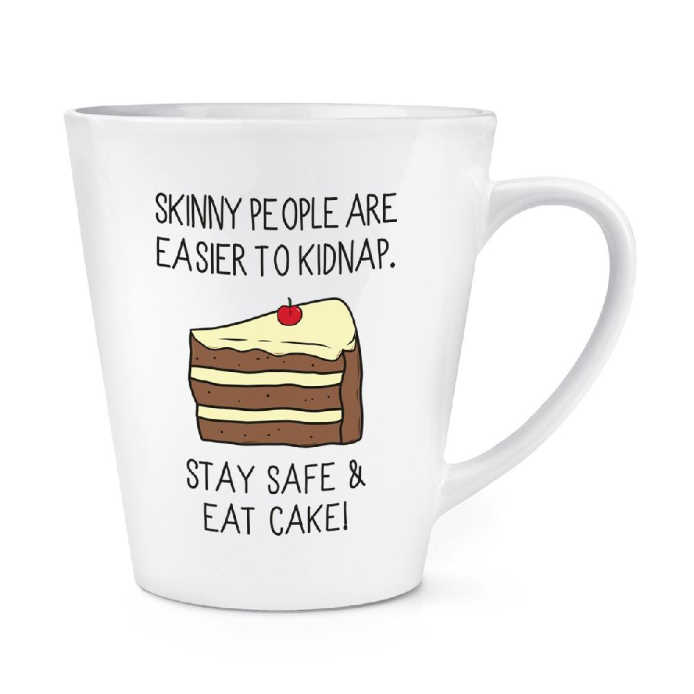 gift base Skinny People Are Easier To Kidnap Stay Safe & Eat Cake 12oz Latte Mug Cup
