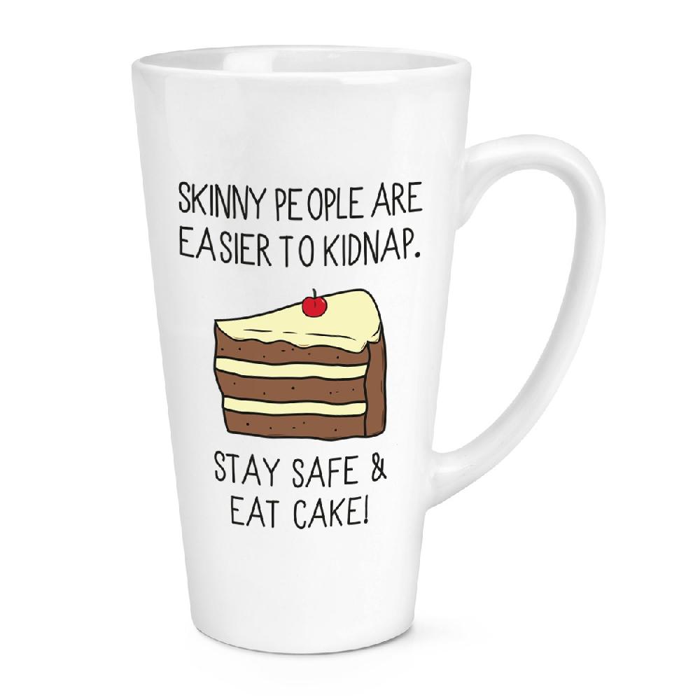 gift base Skinny People Are Easier To Kidnap Stay Safe & Eat Cake 17oz Large Latte Mug Cup