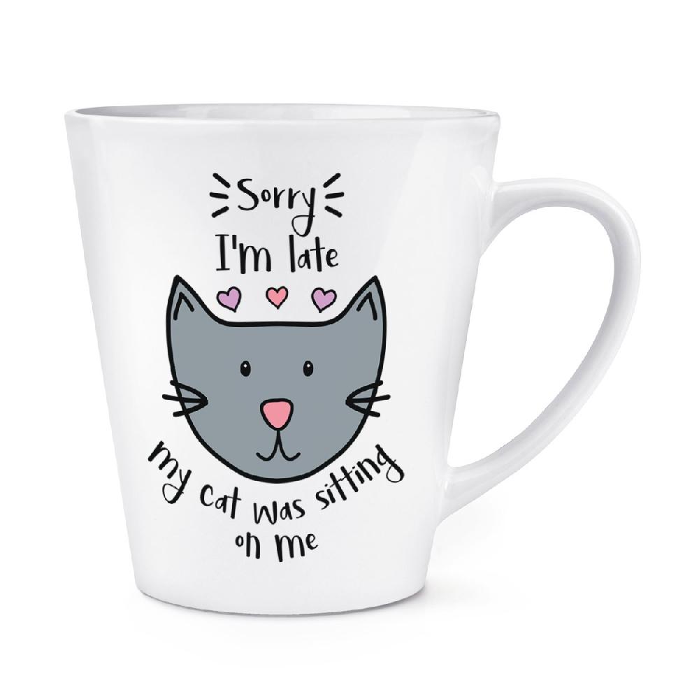 gift base Sorry I'm Late My Cat Was Sitting On Me 12oz Latte Mug Cup