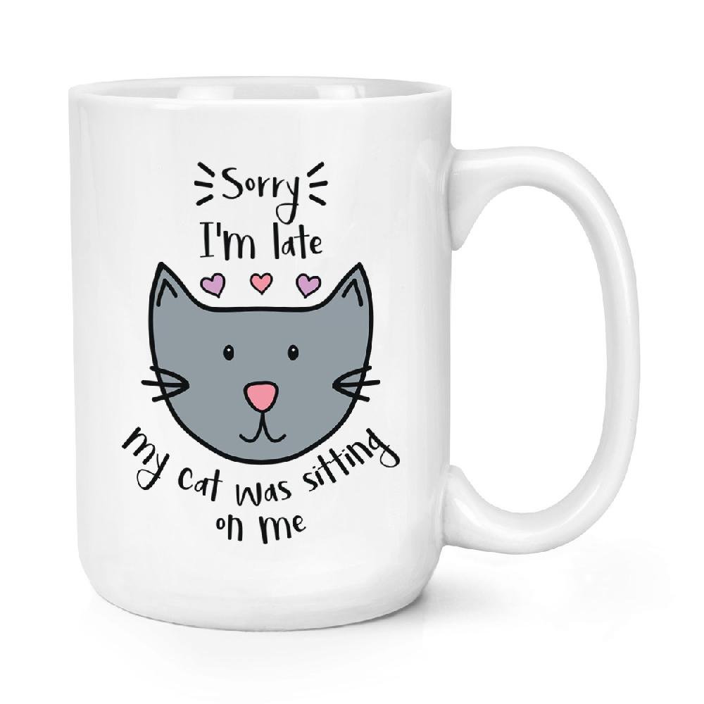 gift base Sorry I'm Late My Cat Was Sitting On Me 15oz Large Mug Cup