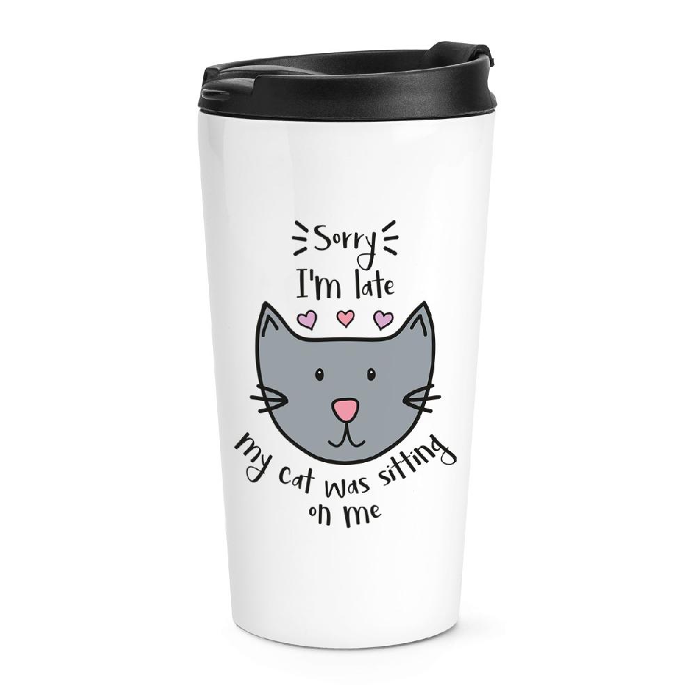 gift base Sorry I'm Late My Cat Was Sitting On Me Travel Mug Cup