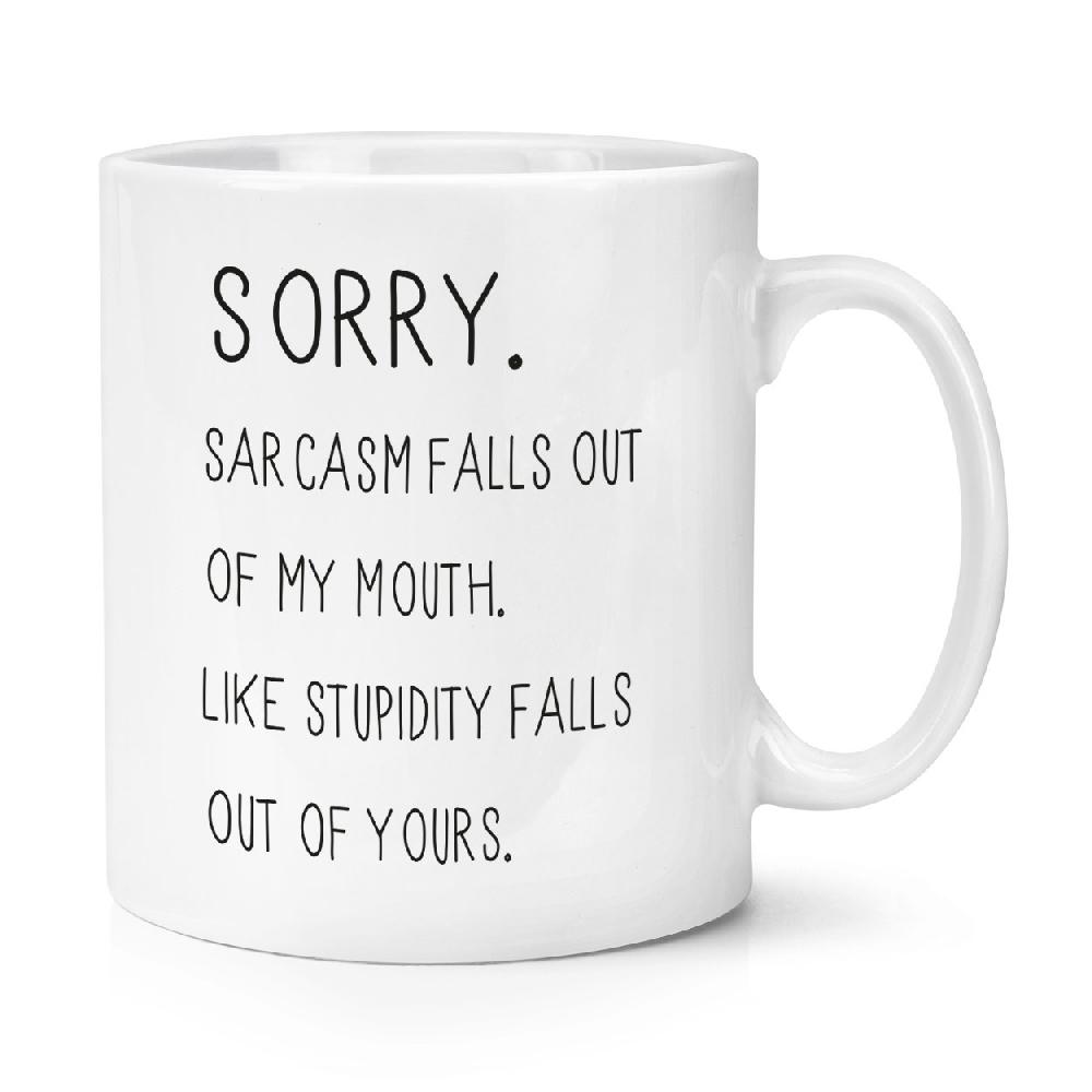 gift base Sorry Sarcasm Falls Out Of My Mouth 10oz Mug Cup