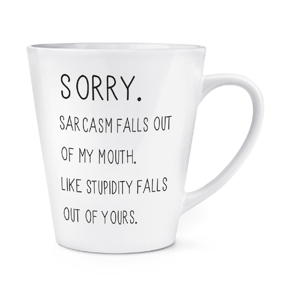gift base Sorry Sarcasm Falls Out Of My Mouth 12oz Latte Mug Cup