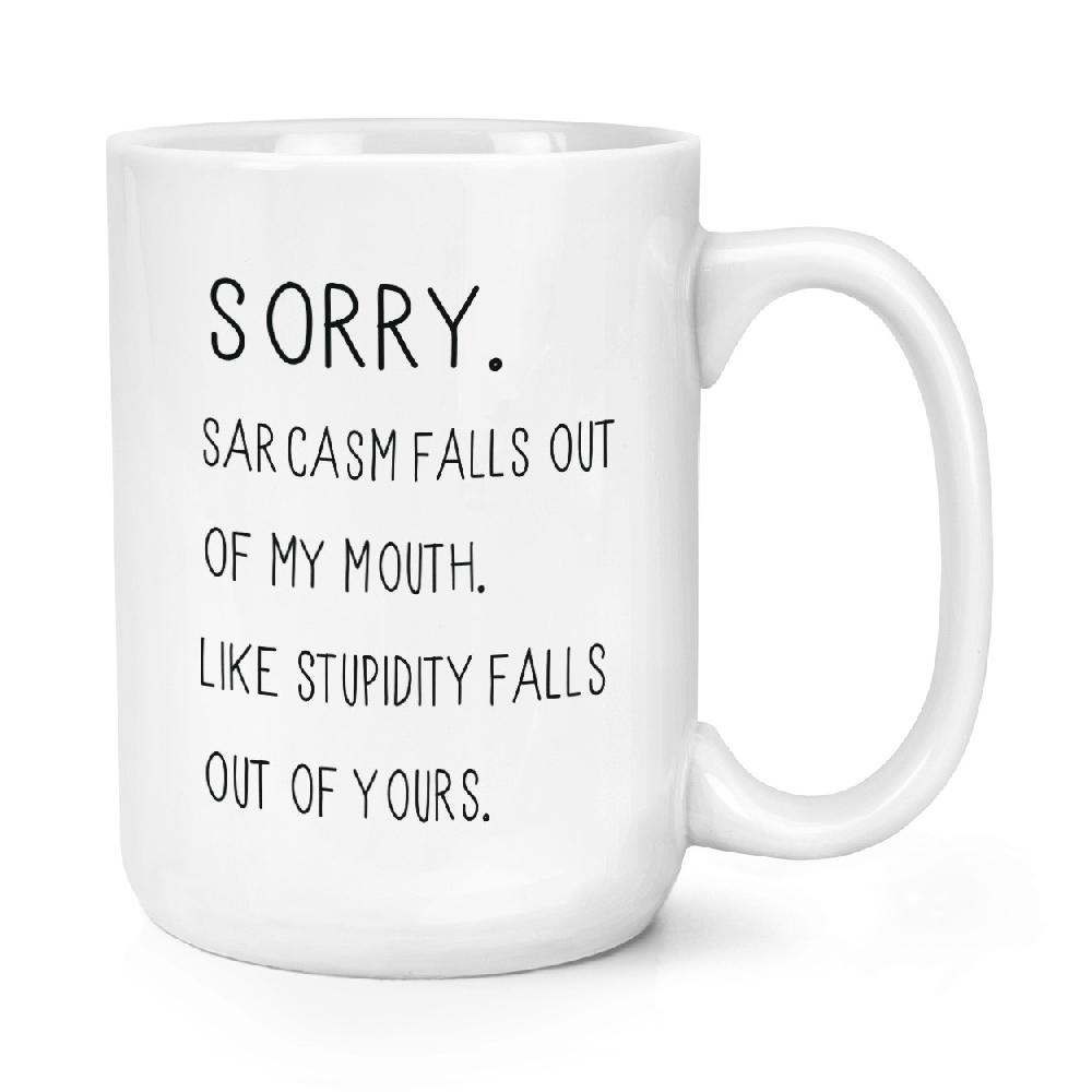 gift base Sorry Sarcasm Falls Out Of My Mouth 15oz Large Mug Cup